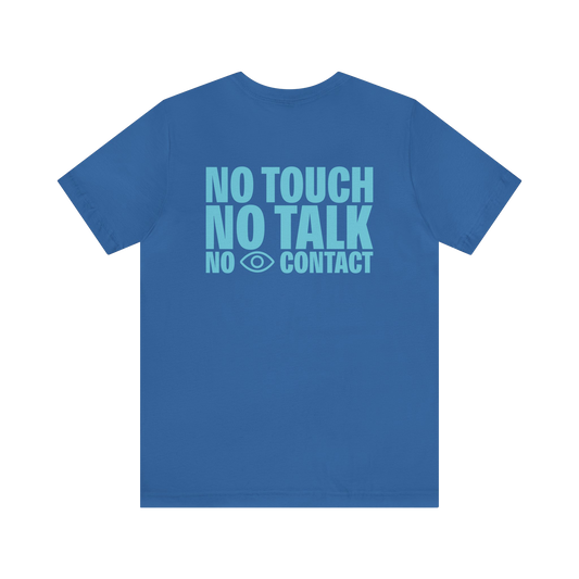 No Touch No Talk No Eye Contact T-Shirt