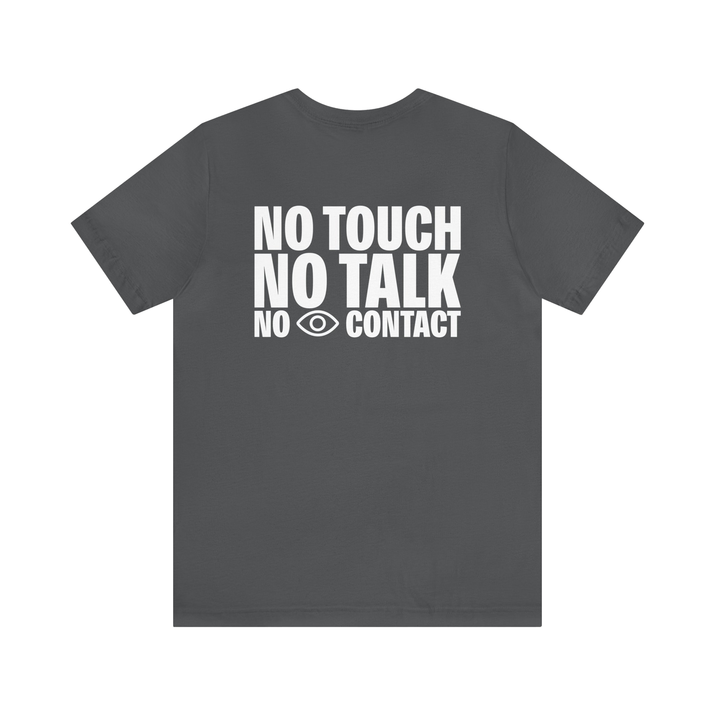 No Touch No Talk No Eye Contact T-Shirt